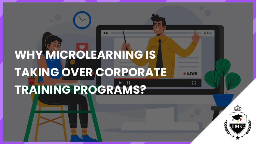 Why Microlearning is Taking Over Corporate Training Programs